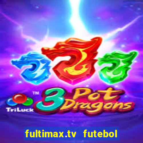 fultimax.tv futebol ao vivo